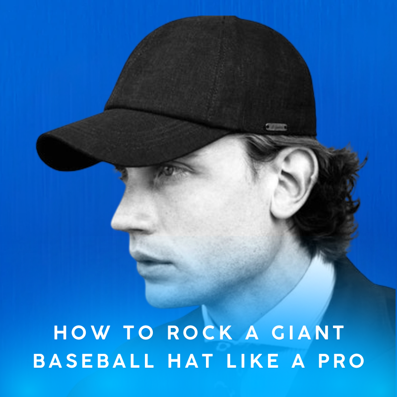 How to Rock a Giant Baseball Hat Like a Pro