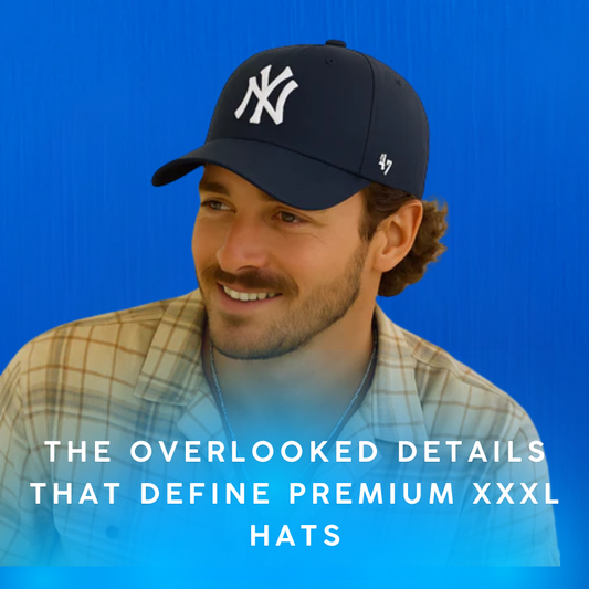 The Overlooked Details That Define Premium XXXL Hats