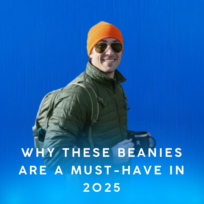 Why These Beanies Are a Must-Have in 2025